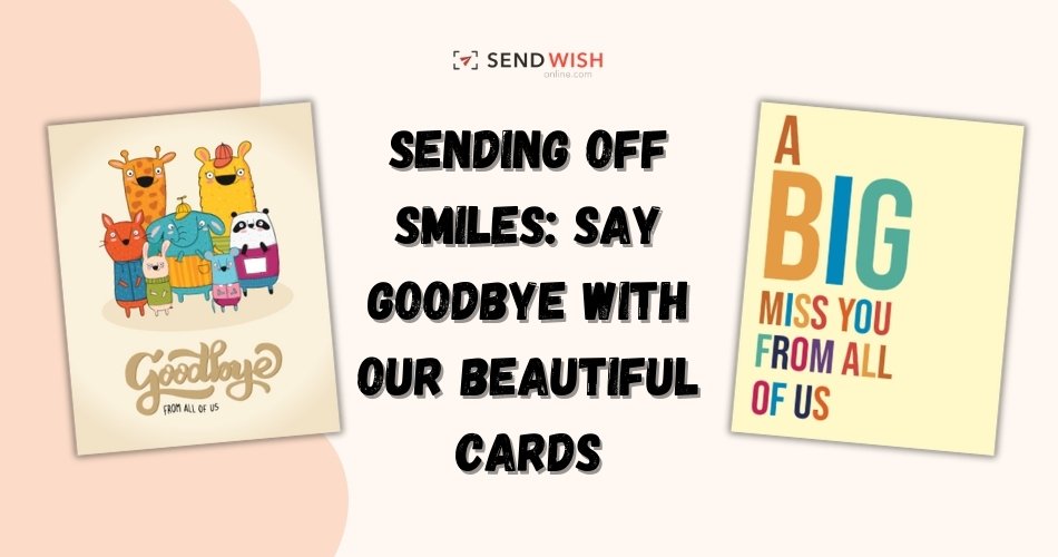 A Farewell to Remember: The Sentiment Behind Goodbye Cards